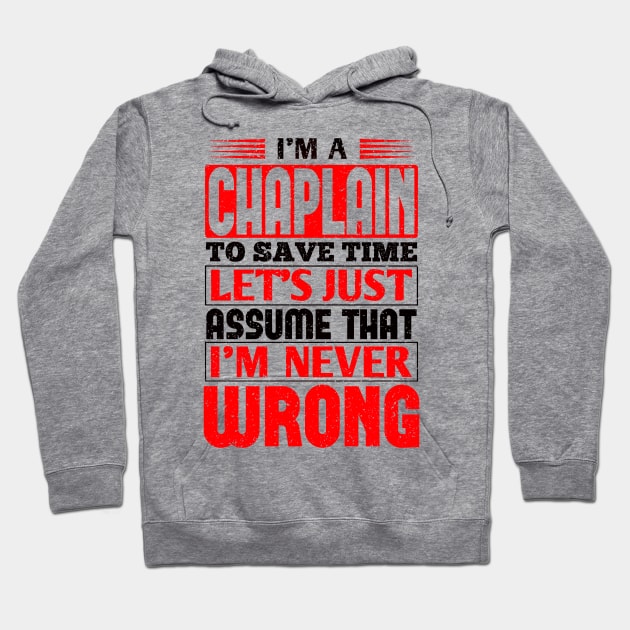 Chaplain To Save Time Let's Just Assume That I'm Never Wrong Hoodie by TiffanybmMoore